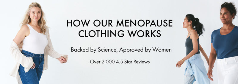 How our Menopause Clothing Works. Backed by Science, Approved by Women.